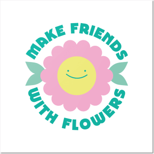 Make Friends with Flowers Posters and Art